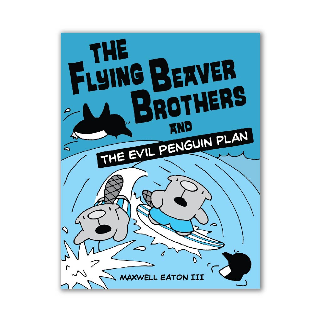 The Flying Beaver Brothers and the Evil Penguin Plan