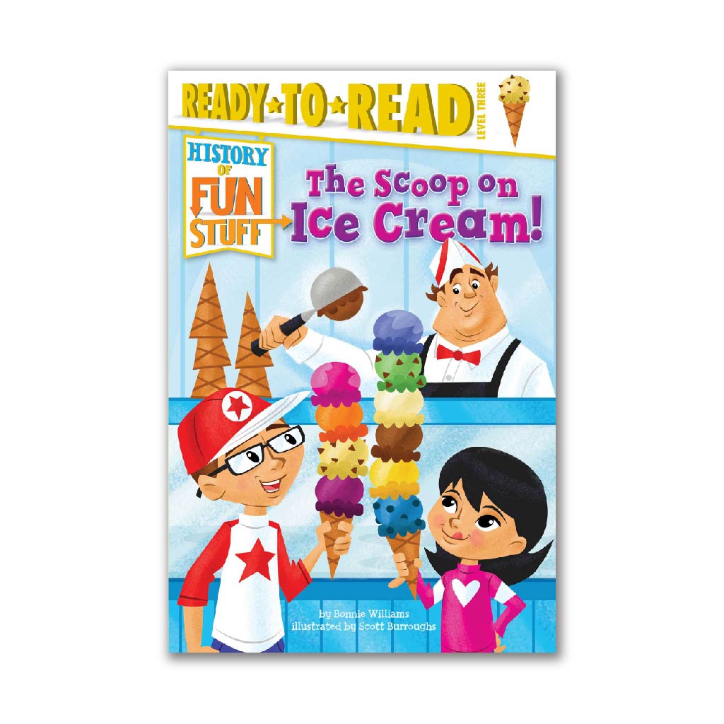 The Scoop on Ice Cream! (History of Fun Stuff to Go!)