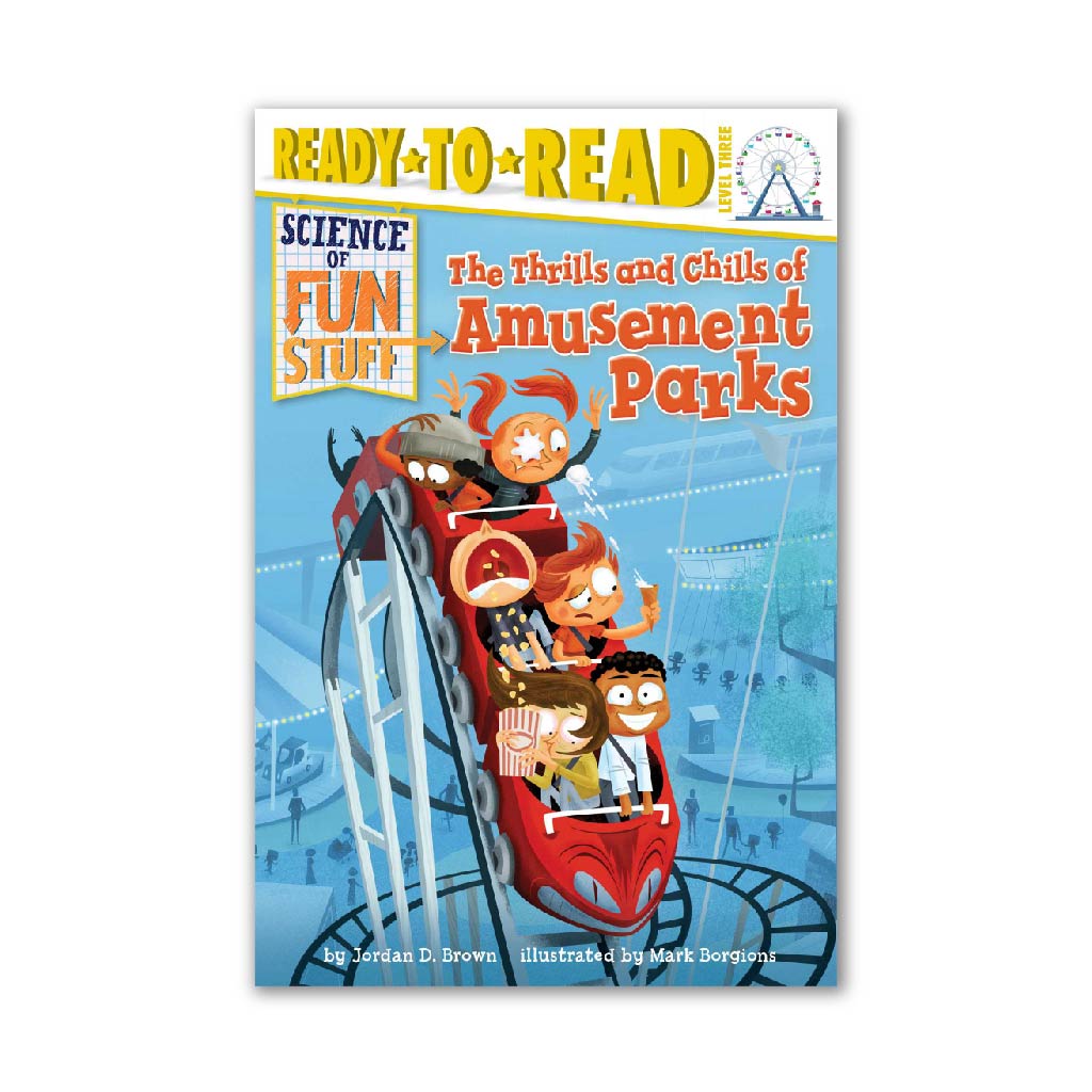 The Thrills and Chills of Amusement Parks (Science of Fun Stuff to Go!)