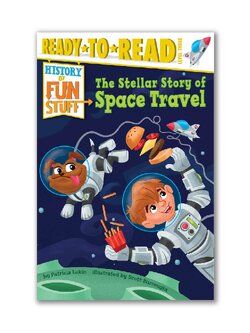The Stellar Story of Space Travel (History of Fun Stuff to Go!)